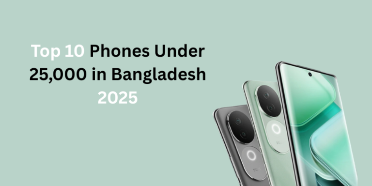 Want the Top 10 Phones Under 25,000 in Bangladesh 2025? Then Check Here